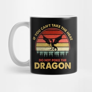 If You Can't Take The Heat Do Not Poke The Dragon Mug